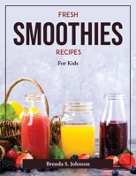 Fresh Smoothies Recipes: For Kids 1804377171 Book Cover