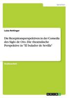 Die Rezeptionsperspektiven in der Comedia des Siglo de Oro. Die theatralische Perspektive in El bulador de Sevilla 3656824479 Book Cover