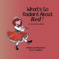 What's So Radiant About Red? (The ColorKids) B0FQ3PM7ZM Book Cover