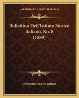 Bullettino Dell'Istituto Storico Italiano, No. 8 (1889) 116459317X Book Cover