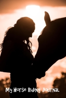 My Horse Riding Journal: A Must for Horse Lovers: Record your lesson, devise a practice plan, horse care plan, set riding goals and lots more - 9 different pages 1075025796 Book Cover
