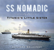 SS Nomadic: Titanic's Little Sister 075098807X Book Cover