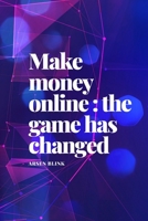 Make Money Online: The game has changed 1701132478 Book Cover