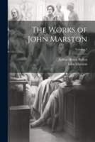 The Works of John Marston; Volume 1 1020308028 Book Cover