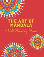 The Art of Mandala: An Adult Coloring Book with Fun, Easy, and Relaxing Coloring Pages B091WGHCKY Book Cover