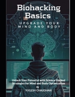 Biohacking Basics: Upgrade Your Mind and Body B0F7D2BR58 Book Cover