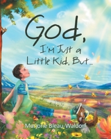 God, I'm Just a Little Kid, But... 1662411782 Book Cover