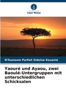 Yaouré und Ayaou, zwei Baoulé-Untergruppen mit unterschiedlichen Schicksalen 6205799367 Book Cover