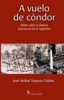 A Vuelo de Condor: Notas Sobre La Historia Psicosocial de La Argentina (Spanish Edition) 9879165578 Book Cover