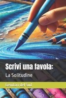 Scrivi una favola: La Solitudine (Italian Edition) B0F8Q7HGWQ Book Cover