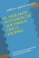 El Vigilante Autodidacta Que Habla Cinco Idiomas: Una historia de superaci�n personal maravillosa B089CWR8F8 Book Cover