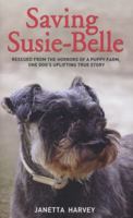 Saving Susie-Belle - Rescued from the Horrors of a Puppy Farm, One Dog's Uplifting True Story 1784180181 Book Cover