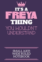 It's A Freya Thing You Wouldn't Understand Small (6x9) Wide Ruled Notebook: A cute notebook or notepad to write in for any book lovers, doodle writers and budding authors! 170611463X Book Cover