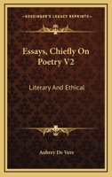 Essays, Chiefly On Poetry V2: Literary And Ethical 1430457449 Book Cover