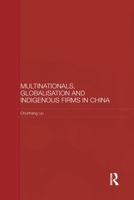 Multinationals, Globalisation and Indigenous Firms in China 0415541778 Book Cover