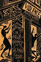 Sex, Violence, and the Avant-Garde: Anarchism in Interwar France 0271036648 Book Cover