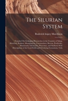 The Silurian System, Founded On Geological Researches In The Counties Of Salop, Hereford Etc... - Primary Source Edition 1015890830 Book Cover