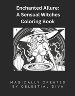 Enchanted Allure:: A Sensual Witches Coloring Book B0CFZFS6LN Book Cover