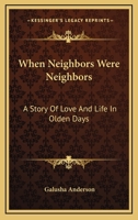 When Neighbors Were Neighbors: A Story Of Love And Life In Olden Days 1018626379 Book Cover