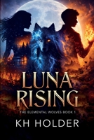 Luna Rising: The Elemental Wolves Book 1 B0GSHNV9D6 Book Cover