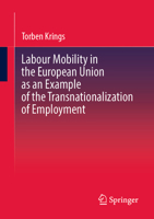 Labour Mobility in the European Union as an Example of the Transnationalization of Employment 3658439769 Book Cover