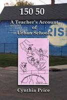 150 50: A Teacher's Account of Urban Schools 1480956716 Book Cover