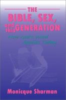 The Bible, Sex, and This Generation: How God's Word Applies Today 0595288685 Book Cover