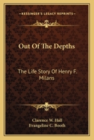 Out Of The Depths: The Life Story Of Henry F. Milans 1163143065 Book Cover