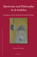 Mysticism and Philosophy in Al-Andalus: Ibn Masarra, Ibn Al-?Arabi and the Isma?ili Tradition 9004255362 Book Cover