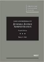 Cases and Materials on Juvenile Justice Administration, 4th 0314287191 Book Cover