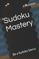 Sudoku Mastery: Be a Sudoku Savvy B0BSLLZY4K Book Cover