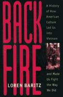 Backfire: A History of How American Culture Led Us into Vietnam and Made Us Fight the Way We Did 0345331214 Book Cover