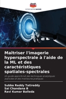 Maîtriser l'imagerie hyperspectrale à l'aide de la ML et des caractéristiques spatiales-spectrales: Un guide approfondi des techniques analytiques avancées et des meilleures pratiques (French Edition) 6207620542 Book Cover