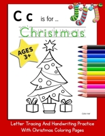 C is for Christmas: Letter Tracing And Handwriting Practice With Christmas Coloring Pages (Early Learning Activity Books) 1695179838 Book Cover