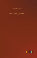 The Little Quaker; or, the Triumph of Virtue 1514377764 Book Cover