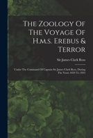 The Zoology of the Voyage of H.M.S. Erebus & Terror: under the Command of Captain Sir James Clark Ross, during the Years 1839 to 1843 1018823514 Book Cover