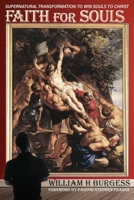 Faith for Souls: Supernatural Transformation to Win Souls to Christ 168573068X Book Cover