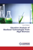 Situation Analysis of Biodiesel Technologies from Algal Biomass 6206157490 Book Cover