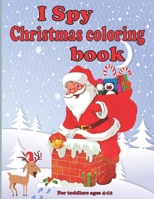 I spy christmas coloring book for toddlers ages 4-12: Fun Children's Christmas present for Toddlers & Kids - Fun and straightforward designs to paint B08MHKP9KD Book Cover