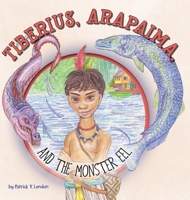 Tiberius, Arapaima, and the Monster Eel 1525554662 Book Cover