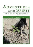 Adventures With Spirit The Healing Journey 1462846319 Book Cover