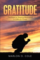 Gratitude: The Keys to Staying Motivated in Difficult Times 1716963109 Book Cover