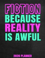 Fiction Because Reality Is Awful 2020 Planner: Weekly Planner January 2020 - December 2020 Calendar Agenda Daily Schedule For Book Lovers Readers Reading Bibliophile Bookworms 1677728361 Book Cover