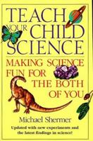 Teach Your Child Science : Making Science Fun for the Both of You 0929923081 Book Cover