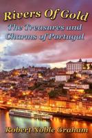 Rivers of Gold: The Treasures and Charms of Portugal 1535535032 Book Cover