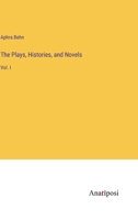 The Plays, Histories, and Novels: Vol. I 3382140918 Book Cover
