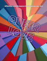 Queer Love: Affection and Romance in Contemporary Art 173430958X Book Cover