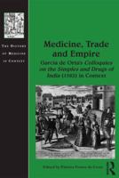 Medicine, Trade and Empire: Garcia de Orta's Colloquies on the Simples and Drugs of India (1563) in Context 1472431235 Book Cover