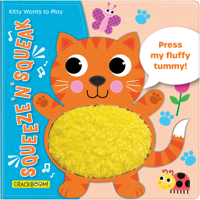 Squeeze ‘n’ Squeak: Kitty Wants to Play: Press my fluffy tummy! 2898024724 Book Cover