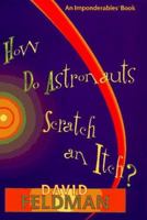 How Do Astronauts Scratch an Itch: Imponderables' Books (Paperback)) 0425159841 Book Cover